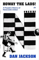 Howay the Lads: A People's History of Newcastle United 0349146764 Book Cover
