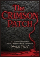 The Crimson Patch: A YA Cozy Fantasy Growth Novel of Color Conservation and the Creeping Grey (The Weavers of Hemlock) B0H1TG297N Book Cover