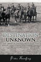 Destination Unknown: The Diary of Gunner Bates R.H.A. 1914 1449000509 Book Cover