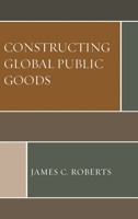Constructing Global Public Goods 1498553583 Book Cover