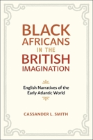 Black Africans in the British Imagination: English Narratives of the Early Atlantic World 0807163848 Book Cover