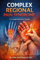COMPLEX REGIONAL PAIN SYNDROME: A COMPREHENSIVE GUIDE B0GKVYDMDV Book Cover