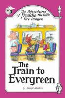 The Adventures of Freddie the little Fire Dragon: The Train to Evergreen 1425959504 Book Cover