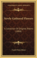 Newly Gathered Flowers: A Collection Of Original Poems 1271733641 Book Cover