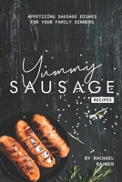 Yummy Sausage Recipes: Appetizing Sausage Dishes for your Family Dinners B084DH58R8 Book Cover