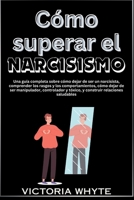 Cómo superar el narcisismo: Una guía completa sobre cómo dejar de ser narcisista, comprender los rasgos y comportamientos, cómo dejar de ser ... relaciones saludables (Spanish Edition) B0CW1NRPB6 Book Cover