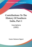 Contributions to the History of Southern India, Part 1: Inscriptions 1166426475 Book Cover