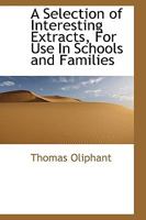 A Selection of Interesting Extracts, For Use In Schools and Families 0469657332 Book Cover