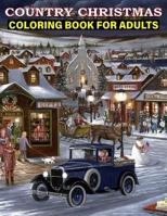 Country Christmas Coloring Book For Adults: Can Enjoy a Relaxing and Beautiful Coloring Book of Winter Country Scenes with this Christmas Holiday Coloring Book. B0CMP3BQHY Book Cover