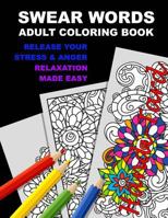 Swear Words Adult Coloring Book: Release Your Stress & Anger-Relaxation Made Easy 1535264187 Book Cover