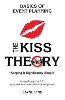 The Kiss Theory: Basics of Event Planning: Keep It Strategically Simple "a Simple Approach to Personal and Professional Development." 1522704388 Book Cover