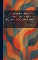 Happy Ending: The Collected Lyrics of Louiseimogen Guiney 1025697820 Book Cover