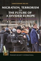 Migration, Terrorism, and the Future of a Divided Europe: A Continent Transformed (Praeger Security International) B0CKJ561L1 Book Cover
