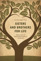 Sisters and Brothers for Life: Making Sense of Sibling Relationships in Adulthood 1442265949 Book Cover