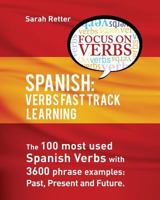 Spanish: Verbs Fast Track Learning: : The 100 most used Spanish verbs with 3600 phrase examples: past, present and future 1530231825 Book Cover