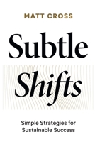 Subtle Shifts: Simple Strategies for Sustainable Success B0F8T5HBW5 Book Cover