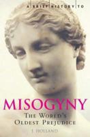 Misogyny: The World's Oldest Prejudice 1845293711 Book Cover