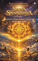 Science of Breath and Cosmic Rhythm (Shiva Swarodaya) Volume 1: Foundations and Daily Harmony of Swara Yoga B0HBRPNS4S Book Cover