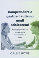 Comprendere e gestire l'autismo negli adolescenti: Strategie pratiche per la crescita, la connessione e la fiducia (Italian Edition) B0DRVR1C3H Book Cover