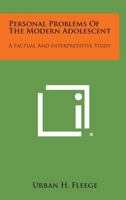 Personal Problems of the Modern Adolescent: A Factual and Interpretative Study 1258544229 Book Cover