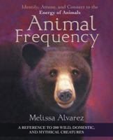Animal Frequency: Identify, Attune, and Connect to the Energy of Animals 0738749281 Book Cover