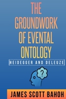 Heidegger and Deleuze: The Groundwork of Evental Ontology 1805240196 Book Cover