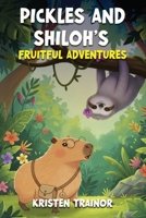 Pickles and Shiloh's: Fruitful Adventures B0GK4YRS6M Book Cover