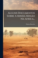 Alguns Documentos Sobre A Minha Missão Na Africa... 1246678411 Book Cover
