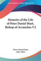 Memoirs of the Life of Peter Daniel Huet, Bishop of Avranches V2 0548297657 Book Cover