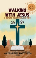 Walking with Jesus: 5-Minute Devotional for Kids: 90-Day Interactive Devotions for Children Who Want to Follow Jesus B0DXKHTB8W Book Cover