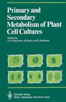 Primary and Secondary Metabolism of Plant Cell Cultures I: Part 1: Papers from a Symposium held in Rauischholzhausen, Germany in 1981 3540157972 Book Cover