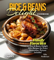Rice & Beans Delight Cookbook: Taste the World: Experience Rice & Beans Delight from Every Corner, 100+ Recipes with Pictures Included B0FQGJ42Z9 Book Cover