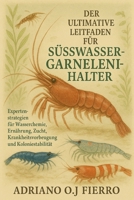 DER ULTIMATIVE LEITFADEN FÜR SÜSSWASSERGARNELENHALTER: Expertenstrategien für Wasserchemie, Ernährung, Zucht, Krankheitsvorbeugung und Koloniestabilität (German Edition) B0G6NZ784M Book Cover