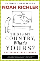 This Is My Country, What's Yours?: A Literary Atlas of Canada 0771075375 Book Cover