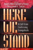 Here We Stand!: A Call from Confessing Evangelicals 0801011345 Book Cover
