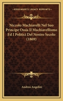 Niccolo Machiavelli Nel Suo Principe Ossia Il Machiavellismo Ed I Politici Del Nostro Secolo (1869) 1141797577 Book Cover