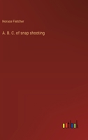 A. B. C. of snap shooting 3368626361 Book Cover