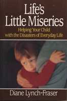 Life's Little Miseries: Helping Your Child with the Disasters of Everyday Life 0029193230 Book Cover