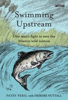 Swimming Upstream: One man's fight to save the Atlantic wild salmon 1788494784 Book Cover