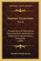 Summer Excursions V1-2: Through Parts Of Oxfordshire, Gloucestershire, Warwickshire, Staffordshire, Herefordshire, Derbyshire 1167014162 Book Cover
