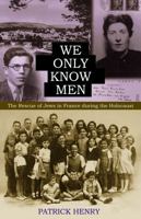 We Only Know Men: The Rescue of Jews in France During the Holocaust 0813226163 Book Cover