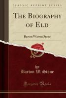 The biography of Eld. Barton Warren Stone written by himself: with additions and reflections 1330261313 Book Cover