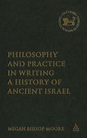 Philosophy And Practice in Writing a History of Ancient Israel (The Library of Hebrew Bible/Old Testament Studies) 0567109895 Book Cover