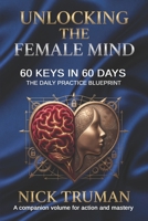 Unlocking the Female Mind: 60 Keys in 60 Days – The Daily Practice Blueprint 1069941840 Book Cover