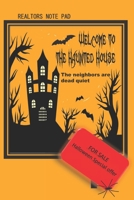 Realtors Note Pad: Welcome to the Haunted House The Neighbors Are Dead Quiet 1700904957 Book Cover