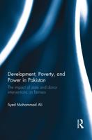 Development, Poverty and Power in Pakistan: The Impact of State and Donor Interventions on Farmers 1138492280 Book Cover