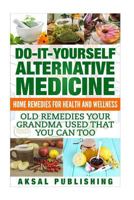 Home Remedies: Do It Yourself Alternative Medicine 1537166905 Book Cover