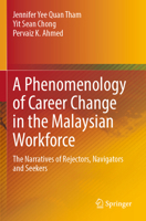 A Phenomenology of Career Change in the Malaysian Workforce: The Narratives of Rejectors, Navigators and Seekers 9819939925 Book Cover