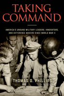 Taking Command: America's Unsung Military Leaders, Innovators, and Difference Makers Since World War II 0811777278 Book Cover