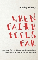 When Faith Feels Far: A Guide for the Weary, the Burned-Out, and Anyone Whoâ€™s Given Up on Faith B0GN3BNT85 Book Cover